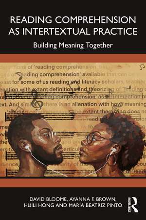 Reading Comprehension as Intertextual Practice: Building Meaning Together de David Bloome