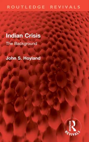 Indian Crisis: The Background de John S. Hoyland