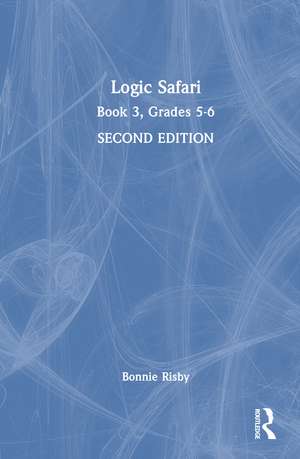 Logic Safari: Book 3, Grades 5-6 de Bonnie Risby