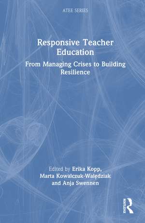 Responsive Teacher Education: From Managing Crises to Building Resilience de Erika Kopp