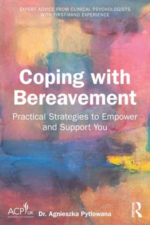 Coping with Bereavement: Practical Strategies to Empower and Support You de Agnieszka Pytlowana