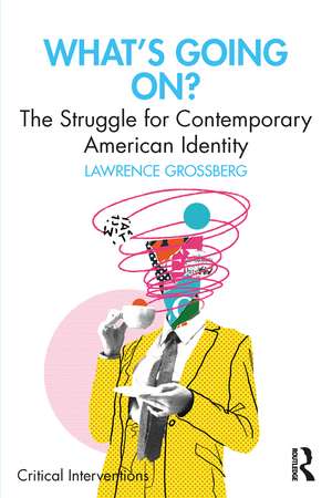 What's Going On?: The Struggle for Contemporary American Identity de Lawrence Grossberg