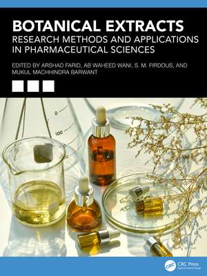 Botanical Extracts: Research Methods and Applications in Pharmaceutical Sciences de Arshad Farid