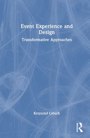 Event Experience and Design: Transformative Approaches de Krzysztof Celuch