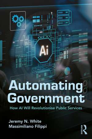 Automating Government: How AI Will Revolutionise Public Services de Jeremy N. White