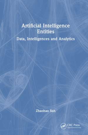 Artificial Intelligence Entities: Data, Intelligences and Analytics de Zhaohao Sun