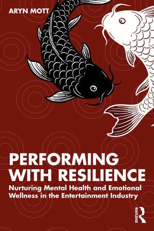 Performing with Resilience: Nurturing Mental Health and Emotional Wellness in the Entertainment Industry de Aryn Mott