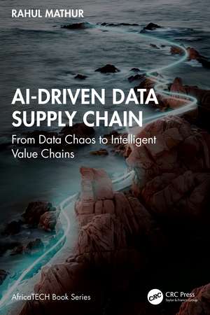 AI-Driven Data Supply Chain: From Data Chaos to Intelligent Value Chains de Rahul Mathur