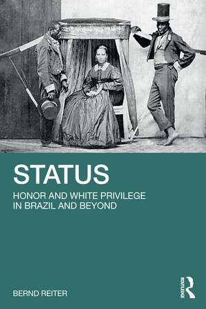 Status: Honor and White Privilege in Brazil and Beyond de Bernd Reiter