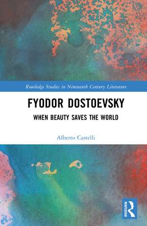 Fyodor Dostoevsky: When Beauty Saves the World de Alberto Castelli