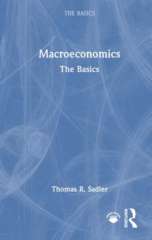 Macroeconomics: The Basics de Thomas R. Sadler