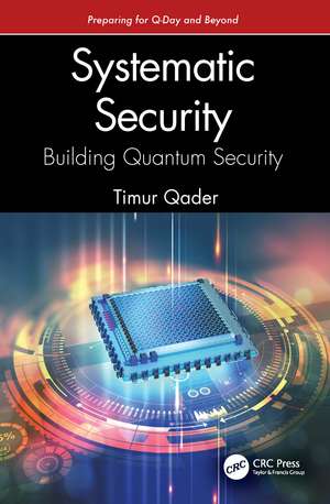 Systematic Security: Building Quantum Security: Preparing for Q-Day and Beyond de Timur Qader