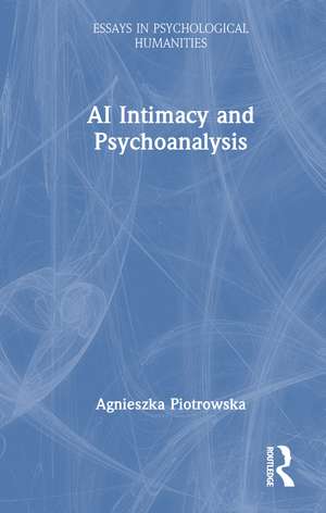 AI Intimacy and Psychoanalysis de Agnieszka Piotrowska