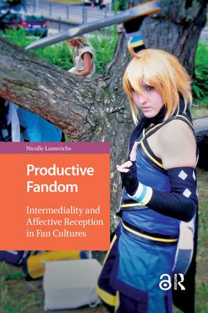 Productive Fandom: Intermediality and Affective Reception in Fan Cultures de Nicolle Lamerichs