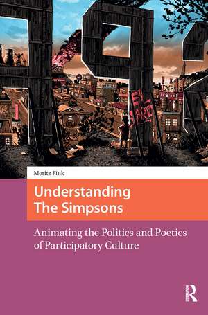 Understanding The Simpsons: Animating the Politics and Poetics of Participatory Culture de Moritz Fink