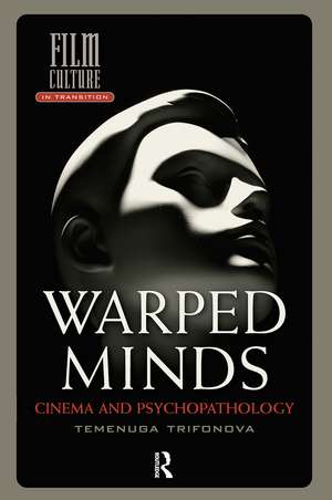 Warped Minds: Cinema and Psychopathology de Temenuga Trifonova