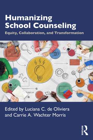 Humanizing School Counseling: Equity, Collaboration, and Transformation de Luciana C. de Oliveira