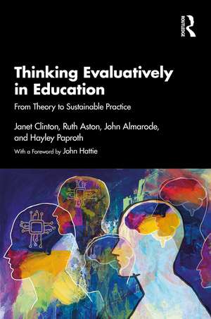 Thinking Evaluatively in Education: From Theory to Sustainable Practice de Janet Clinton
