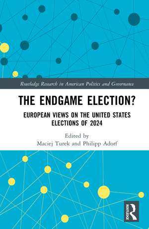 The Endgame Election?: European Views on the United States Elections of 2024 de Maciej Turek