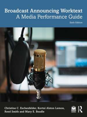 Broadcast Announcing Worktext: A Media Performance Guide de Christine C. Eschenfelder