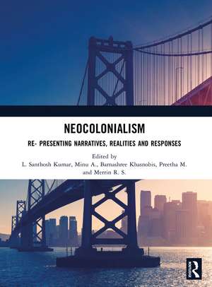 Neocolonialism: Re- Presenting Narratives, Realities and Responses de L. Santhosh Kumar