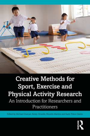 Creative Methods for Sport, Exercise and Physical Activity Research: An Introduction for Researchers and Practitioners de Michael Duncan