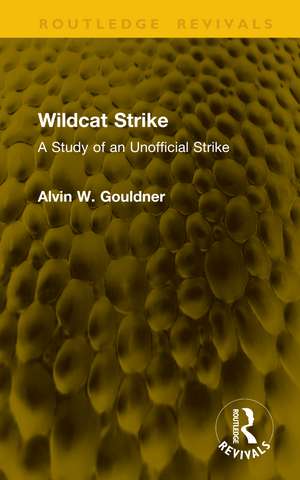 Wildcat Strike: A Study of an Unofficial Strike de Alvin W. Gouldner