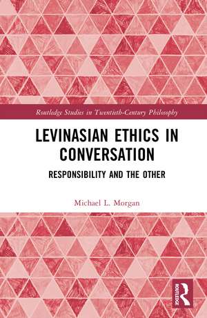 Levinasian Ethics in Conversation: Responsibility and the Other de Michael L. Morgan