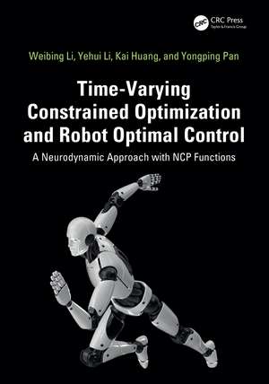 Time-Varying Constrained Optimization and Robot Optimal Control: A Neurodynamic Approach with NCP Functions de Weibing Li