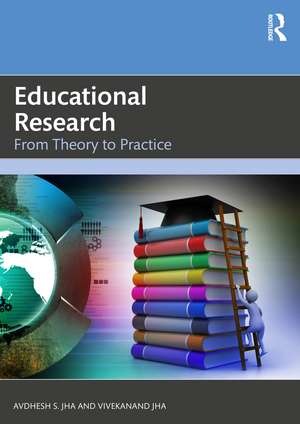 Educational Research: From Theory to Practice de Avdhesh S. Jha