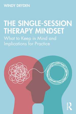 The Single-Session Therapy Mindset de Windy Dryden