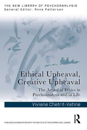 Ethical Upheaval, Creative Upheaval: The Actual of Ethics in Psychoanalysis and in Life de Viviane Chetrit-Vatine