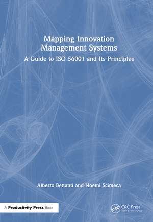 Mapping Innovation Management Systems: A Guide to ISO 56001 and Its Principles de Alberto Bettanti