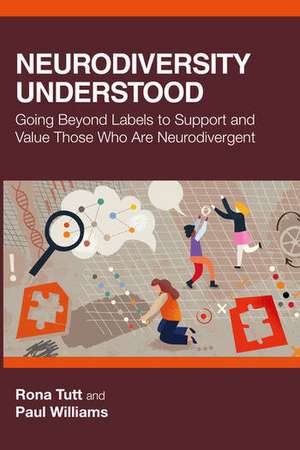 Neurodiversity Understood: Going Beyond Labels to Support and Value Those Who Are Neurodivergent de Rona Tutt