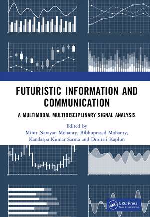 Futuristic Information and Communication: A Multimodal Multidisciplinary Signal Analysis de Mihir Narayan Mohanty