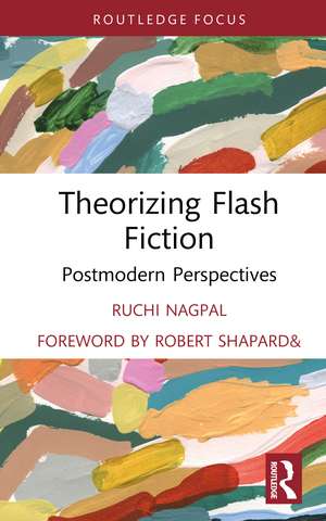 Theorizing Flash Fiction: Postmodern Perspectives de Ruchi Nagpal
