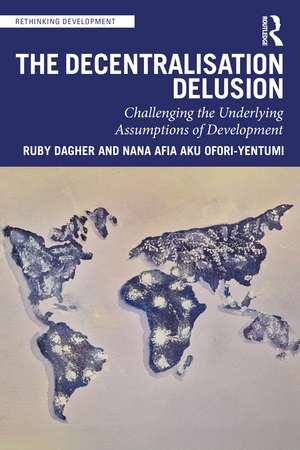 The Decentralization Delusion: Challenging the Underlying Assumptions of Development de Ruby Dagher