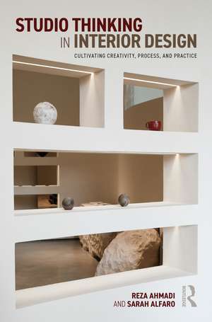 Studio Thinking in Interior Design: Cultivating Creativity, Process, and Practice de Reza Ahmadi