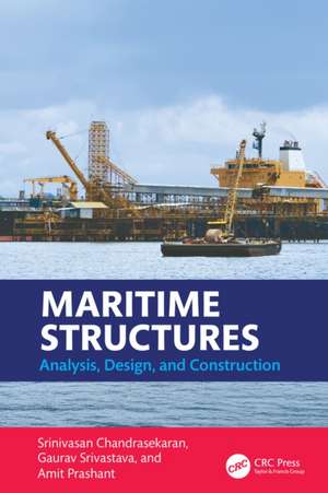 Maritime Structures: Analysis, Design, and Construction de Srinivasan Chandrasekaran