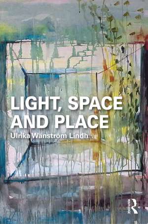 Light, Space and Place de Ulrika Wänström Lindh