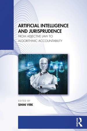 Artificial Intelligence and the Law: Global Perspectives, Regulatory Challenges, and Emerging Jurisprudence de Simmi Virk