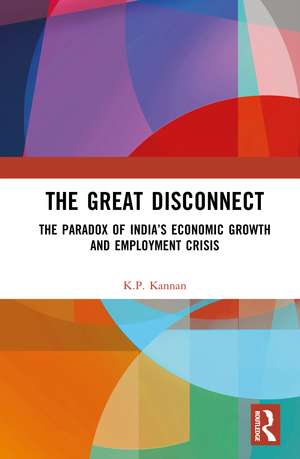 The Great Disconnect: The Paradox of India’s Economic Growth and Employment Crisis de K.P. Kannan