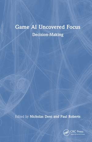 Game AI Uncovered Focus: Decision-Making de Paul Roberts