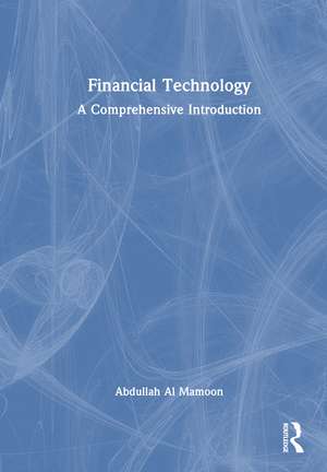 Financial Technology: A Comprehensive Introduction de Abdullah Al Mamoon