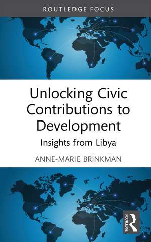 Unlocking Civic Contributions to Development: Insights from Libya de Anne-Marie Brinkman