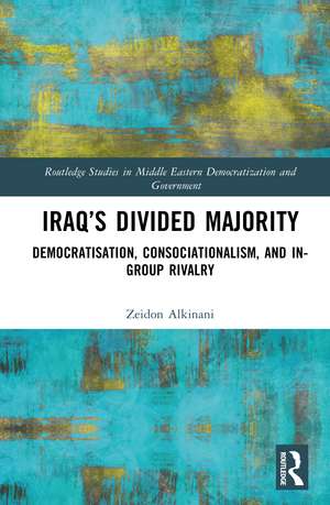 Iraq’s Divided Majority: Democratisation, Consociationalism, and In-Group Rivalry de Zeidon Alkinani