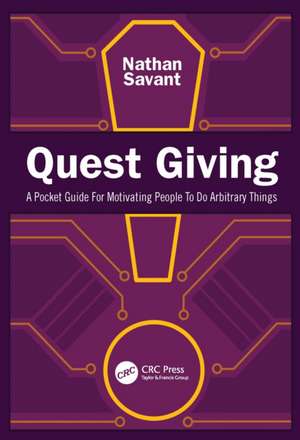 Quest Giving: A Guide to Motivating People to Do Arbitrary Things de Nathan Savant