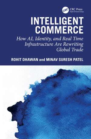 Intelligent Commerce: How AI, Identity, and Real Time Infrastructure Are Rewriting Global Trade de Rohit Dhawan