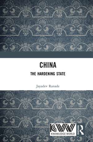 China: The Hardening State de Jayadev Ranade