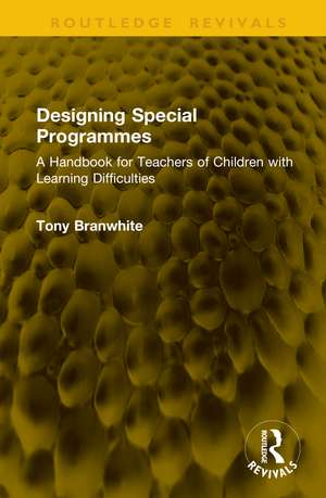 Designing Special Programmes: A Handbook for Teachers of Children with Learning Difficulties de Tony Branwhite